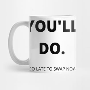 You'll Do. Too Late To Swap Now. Funny Valentines Day Quote. Mug